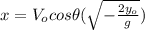 x=V_{o}cos \theta (\sqrt{-\frac{2y_{o}}{g}})