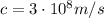 c=3\cdot 10^8 m/s