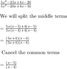 \frac{5x^2-25x+4x-20}{5x^2-20x+4x-16}\\\\\text{We will split the middle terms}\\\\=\frac{5x(x-5)+4(x-5)}{5x(x-4)+4(x-4)}\\\\=\frac{(5x+4)(x-4)}{(5x+4)(x-4)}\\\\\text{ Cancel the common terms}\\\\=\frac{(x-5)}{(x-4)}