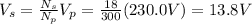 V_s = \frac{N_s}{N_p}V_p=\frac{18}{300}(230.0 V)=13.8 V