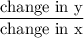 \dfrac{\text{change in y}}{\text{change in x}}