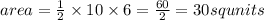 area =  \frac{1}{2}\times10\times6 =  \frac{60}{2}=30 sq units