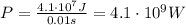 P=\frac{4.1\cdot 10^7 J}{0.01 s}=4.1\cdot 10^9 W