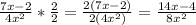 \frac{7x - 2}{4x^{2} }  * \frac{2}{2} = \frac{2(7x - 2)}{2(4x^{2})} = \frac{14x - 4}{8x^{2} }