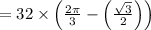 =32 \times\left(\frac{2 \pi}{3}-\left(\frac{\sqrt{3}}{2}\right)\right)