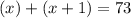 (x)+(x+1)=73