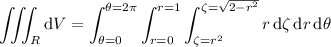 \displaystyle\iiint_R\mathrm dV=\int_{\theta=0}^{\theta=2\pi}\int_{r=0}^{r=1}\int_{\zeta=r^2}^{\zeta=\sqrt{2-r^2}}r\,\mathrm d\zeta\,\mathrm dr\,\mathrm d\theta