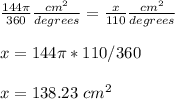 \frac{144\pi }{360} \frac{cm^{2}}{degrees} =\frac{x}{110} \frac{cm^{2}}{degrees} \\ \\x=144\pi *110/360\\ \\x= 138.23\ cm^{2}