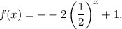 f(x)=--2\left(\dfrac{1}{2}\right)^x+1.