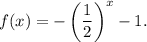 f(x)=-\left(\dfrac{1}{2}\right)^x-1.