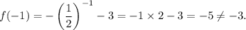 f(-1)=-\left(\dfrac{1}{2}\right)^{-1}-3=-1\times 2-3=-5\neq -3.