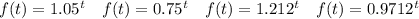f(t) = 1.05^t \ \ \ f(t) = 0.75^t \ \ \ f(t) = 1.212^t \ \ \ f(t) = 0.9712^t
