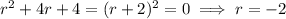 r^2+4r+4=(r+2)^2=0\implies r=-2
