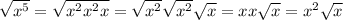 \sqrt{x^5} = \sqrt{x^2x^2x} = \sqrt{x^2}\sqrt{x^2}\sqrt{x} = xx\sqrt{x} = x^2\sqrt{x}