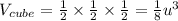 V_{cube}=\frac{1}{2}\times \frac{1}{2} \times \frac{1}{2}=\frac{1}{8}  u^{3}