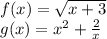 f (x) = \sqrt {x + 3}\\g (x) = x ^ 2 + \frac {2} {x}