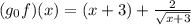 (g_ {0} f) (x) = (x + 3) + \frac {2} {\sqrt {x + 3}}
