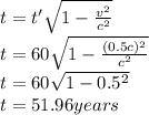 t=t'\sqrt{1-\frac{v^2}{c^2}}\\t=60\sqrt{1-\frac{(0.5c)^2}{c^2}}\\t=60\sqrt{1-0.5^2}\\t=51.96 years