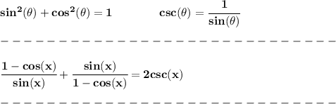 \bf sin^2(\theta)+cos^2(\theta)=1\qquad \qquad csc(\theta)=\cfrac{1}{sin(\theta)}\\\\&#10;-----------------------------\\\\&#10;\cfrac{1-cos(x)}{sin(x)}+\cfrac{sin(x)}{1-cos(x)}=2csc(x)\\\\&#10;-----------------------------\\\\