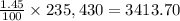 \frac{1.45}{100} \times 235,430=3413.70