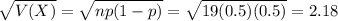 \sqrt{V(X)} = \sqrt{np(1-p)} = \sqrt{19(0.5)(0.5)} = 2.18