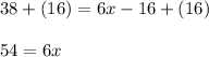 38+(16) = 6x -16+(16)\\\\54=6x