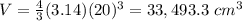 V=\frac{4}{3}(3.14)(20)^{3}=33,493.3\ cm^{3}