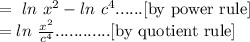 =\ ln\ x^2-ln\ c^4......[\text{by power rule}]\\=ln\ \frac{x^2}{c^4}............[\text{by quotient rule}]
