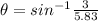 \theta= sin^{-1} \frac{3}{5.83}