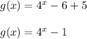 g(x) = 4 ^ x - 6 +5\\\\g(x) = 4 ^ x-1