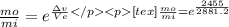 \frac{mo}{mi} = e^{\frac{\Delta v}{Ve} [tex]\frac{mo}{mi} = e^{\frac{2455}{2881.2}