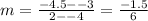 m =  \frac{ - 4.5 -  - 3}{2 -  - 4}  =  \frac{ -  1.5}{6}