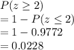 P(z\geq 2)\\=1-P(z\leq 2)\\=1-0.9772\\=0.0228\\