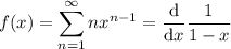 f(x)=\displaystyle\sum_{n=1}^\infty nx^{n-1}=\frac{\mathrm d}{\mathrm dx}\frac1{1-x}