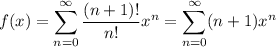 f(x)=\displaystyle\sum_{n=0}^\infty\frac{(n+1)!}{n!}x^n=\sum_{n=0}^\infty(n+1)x^n