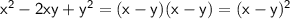 \sf{x^2-2xy+y^2 =(x-y)(x-y)=(x-y)^{2}}