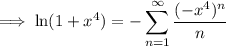\implies\ln(1+x^4)=\displaystyle-\sum_{n=1}^\infty\frac{(-x^4)^n}n