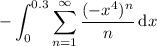 \displaystyle-\int_0^{0.3}\sum_{n=1}^\infty\frac{(-x^4)^n}n\,\mathrm dx