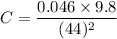 C=\dfrac{0.046\times 9.8}{(44)^2}