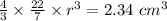 \frac {4}{3}\times \frac {22}{7}\times r^3=2.34\ cm^3