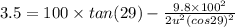 3.5=100\times tan(29)-\frac{9.8\times 100^2}{2u^2(cos29)^2}
