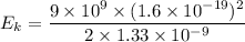 E_{k}=\dfrac{9\times10^{9}\times(1.6\times10^{-19})^2}{2\times1.33\times10^{-9}}