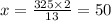 x=\frac{325\times 2}{13}=50
