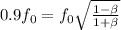 0.9f_0=f_0\sqrt{\frac{1-\beta}{1+\beta} }