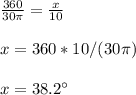 \frac{360}{30\pi}=\frac{x}{10}\\ \\x=360*10/(30\pi)\\ \\x=38.2\°