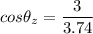 cos \theta_z=\dfrac{3}{3.74}