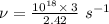 \nu=\frac{10^{18}\times \:3}{2.42}\ s^{-1}