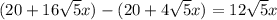 (20+16 \sqrt{5}x)-(20+4\sqrt{5}x)=12\sqrt{5}x