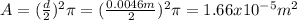 A=(\frac{d}{2})^{2} \pi=(\frac{0.0046m}{2})^{2} \pi=1.66x10^{-5} m^{2}