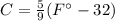 C=\frac{5}{9}(F\°-32)